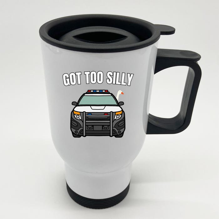 Got Too Silly Goose Police Funny Birthday Gifts Goose Lover Front & Back Stainless Steel Travel Mug