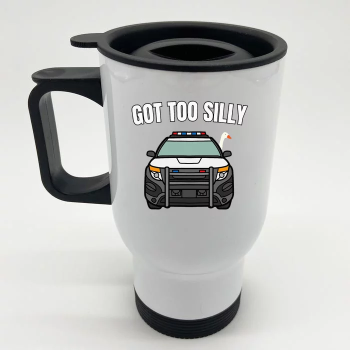 Got Too Silly Goose Police Funny Birthday Gifts Goose Lover Front & Back Stainless Steel Travel Mug