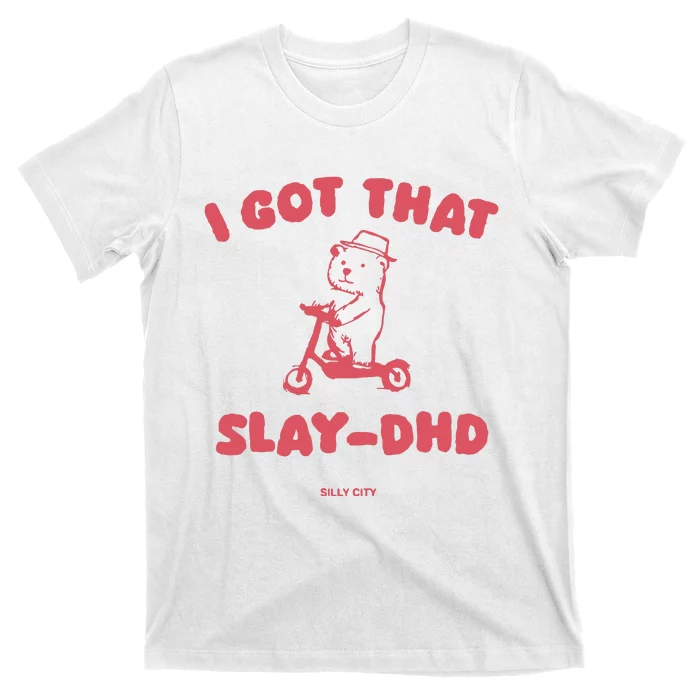 Got That Slay Dhd T-Shirt