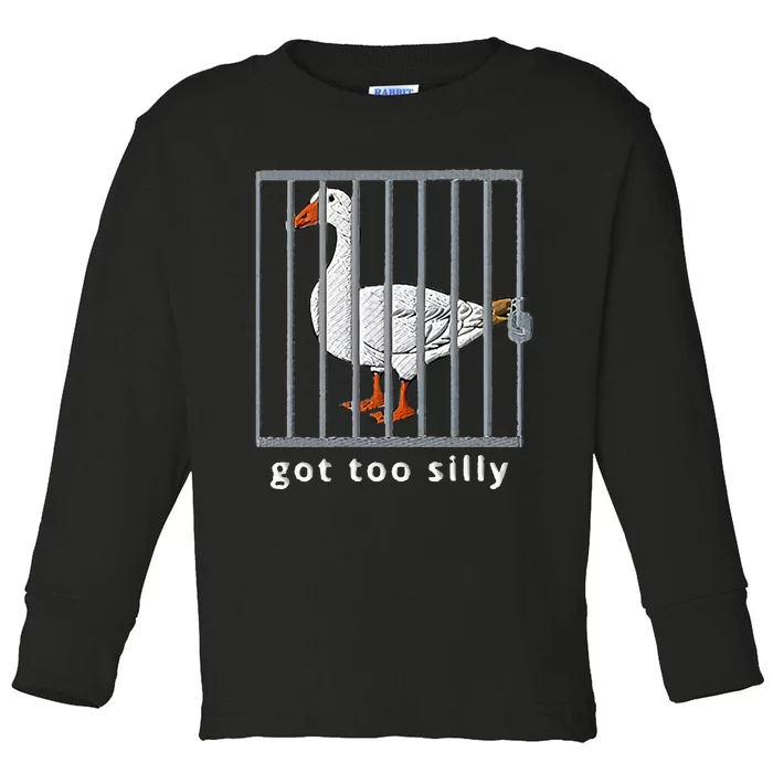 Got Too Silly Goose Toddler Long Sleeve Shirt