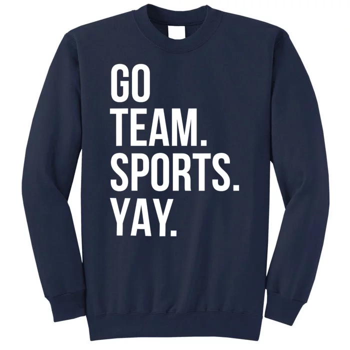 Go Team Sports Yay Design Funny Sarcastic Sports Tall Sweatshirt