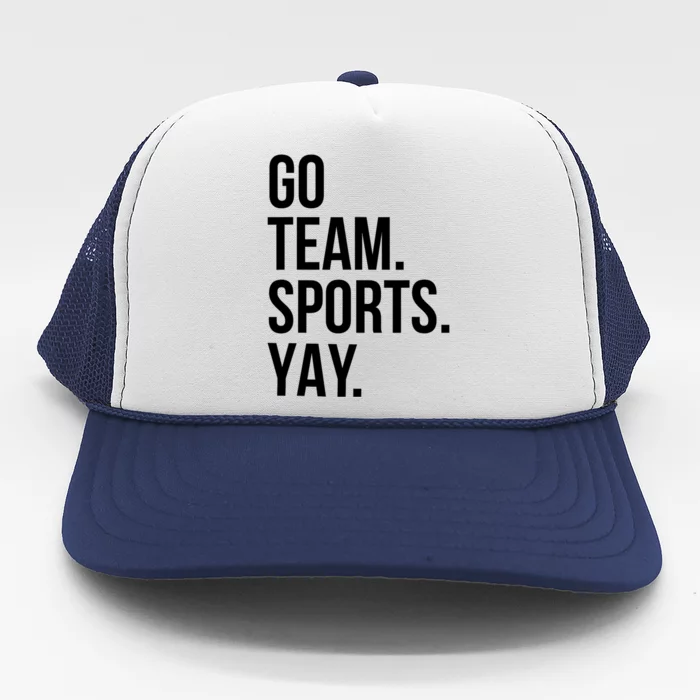 Go Team Sports Yay Design Funny Sarcastic Sports Trucker Hat