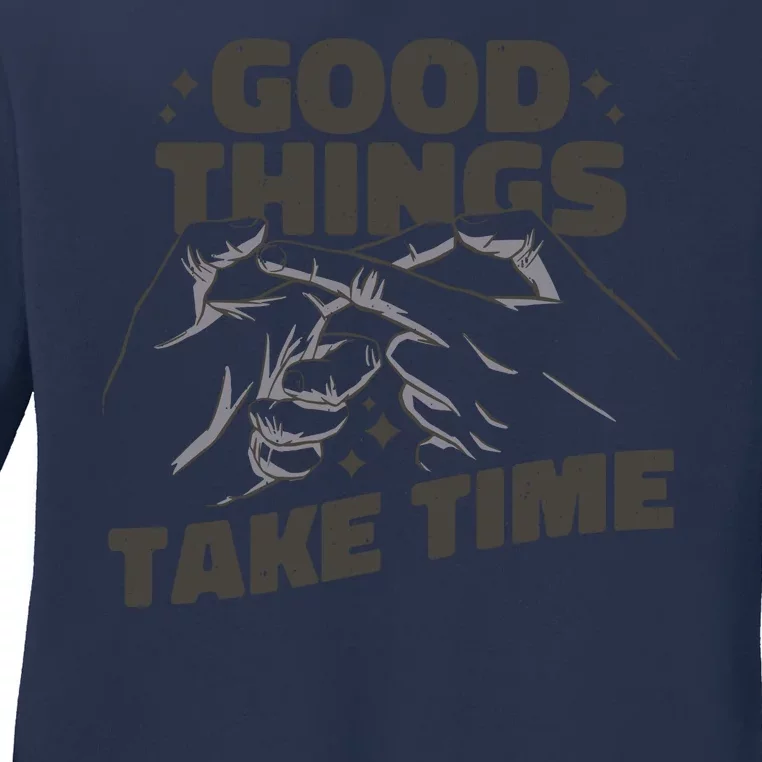 Good Things Take Time Ladies Long Sleeve Shirt