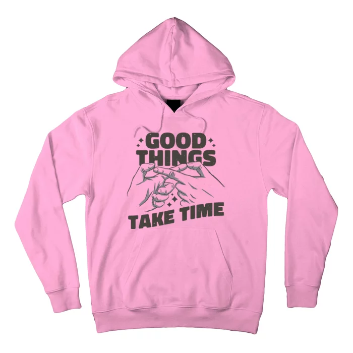 Good Things Take Time Hoodie