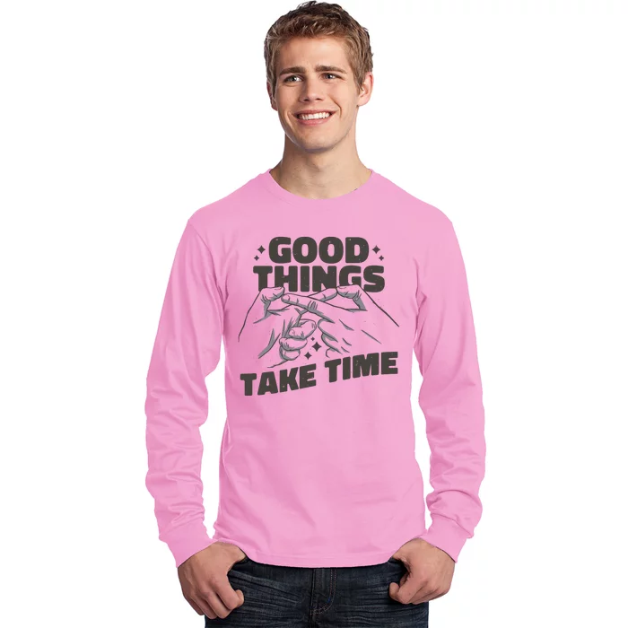 Good Things Take Time Long Sleeve Shirt