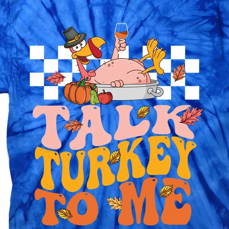 Groovy Talk Turkey To Me Autumn Fall Leaves Thanksgiving Gift Tie-Dye T-Shirt