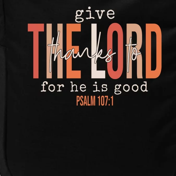 Give Thanks To The Lord For He Is Good Thanksgiving Christian Impact Tech Backpack