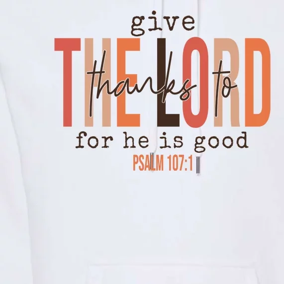 Give Thanks To The Lord For He Is Good Thanksgiving Christian Premium Hoodie