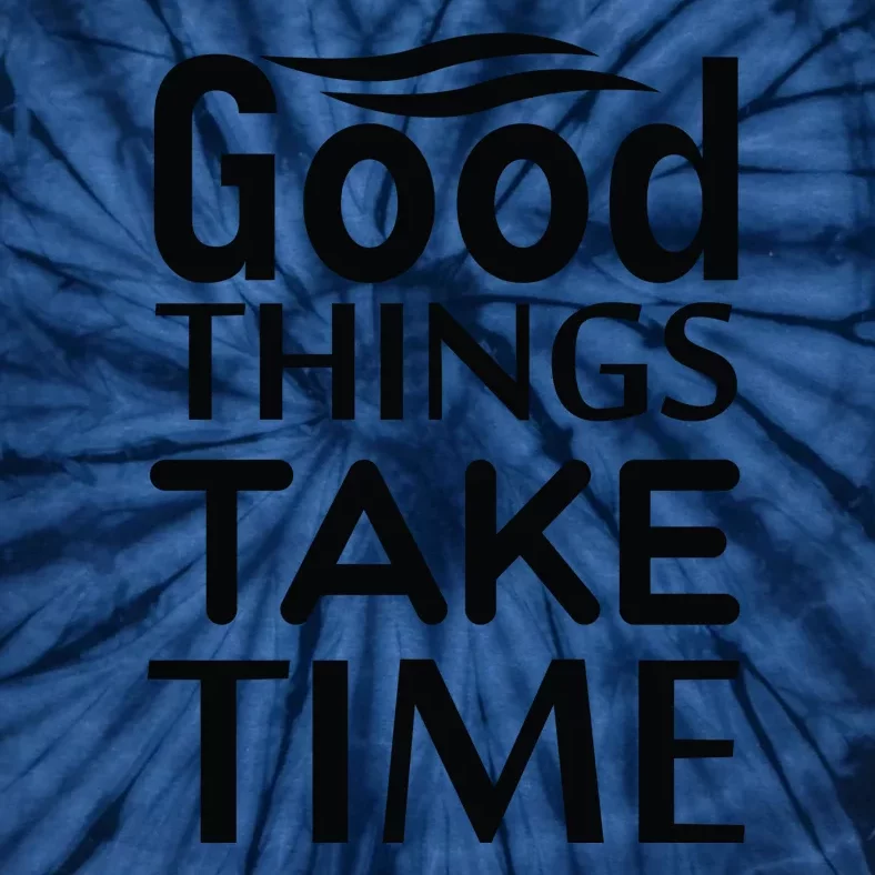 Good Things Take Time Tie-Dye T-Shirt