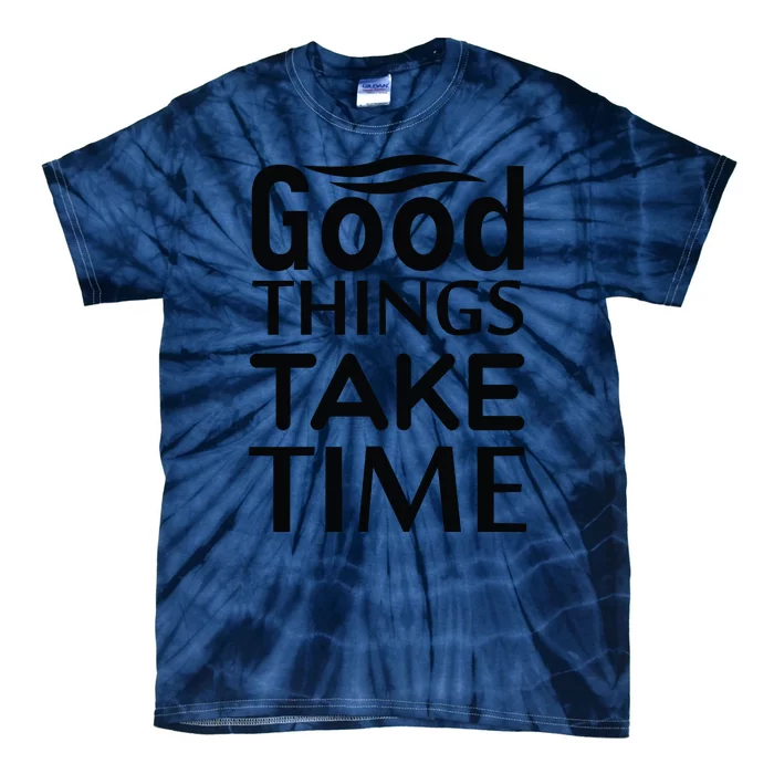 Good Things Take Time Tie-Dye T-Shirt