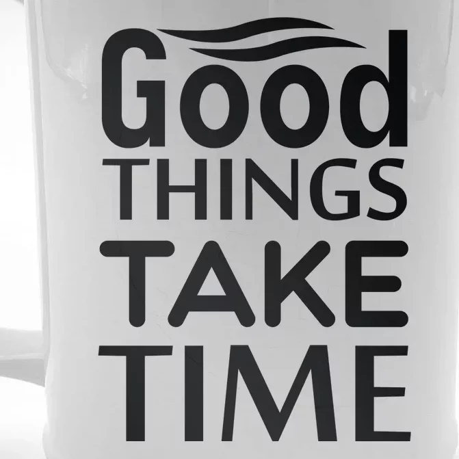 Good Things Take Time Front & Back Beer Stein