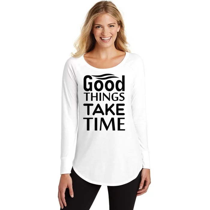 Good Things Take Time Women's Perfect Tri Tunic Long Sleeve Shirt