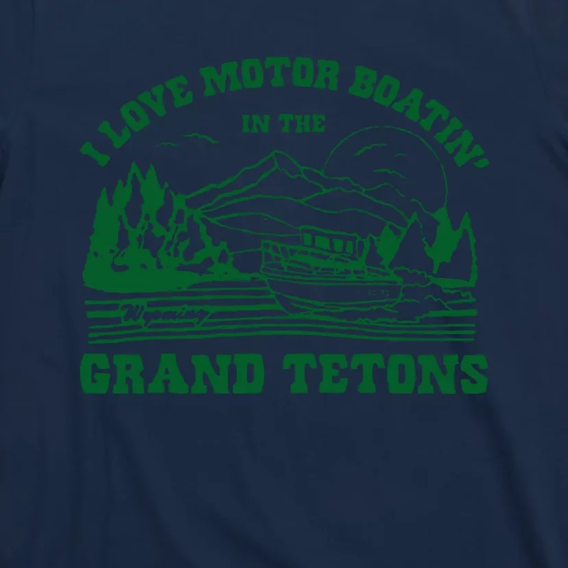 Grand Tetons T Shirt Vintage Wyoming Shirt I Love Motor Boating In The Grand Tetons T-Shirt