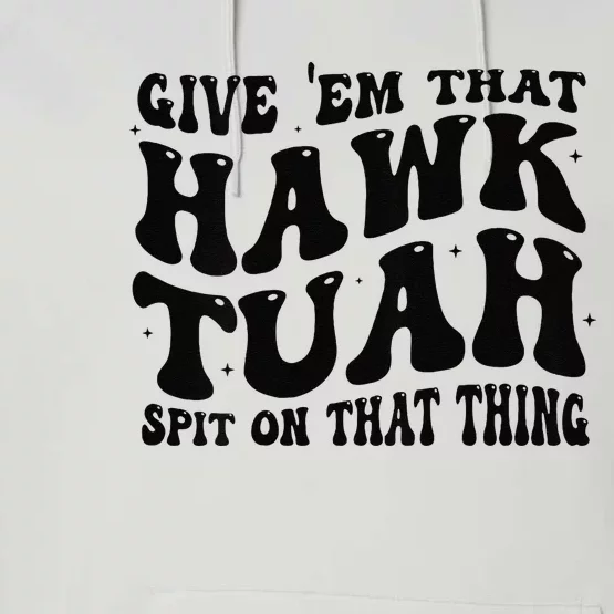 Give Them That Hawk Tuah Spit On That Thing Groovy Performance Fleece Hoodie