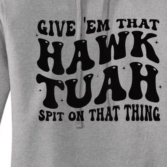 Give Them That Hawk Tuah Spit On That Thing Groovy Women's Pullover Hoodie