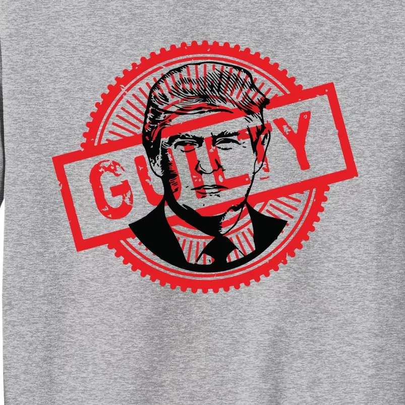 Guilty Trump Trump Found Guilty Tall Sweatshirt