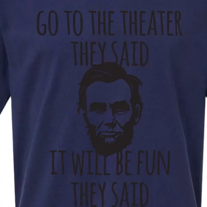 Go To The Theater They Said Funny Abraham Lincoln Sueded Cloud Jersey T-Shirt