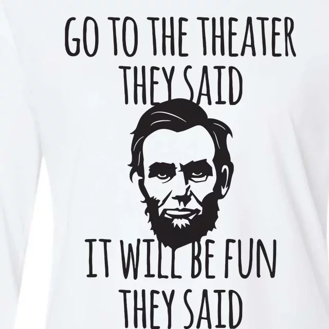 Go To The Theater They Said Funny Abraham Lincoln Womens Cotton Relaxed Long Sleeve T-Shirt