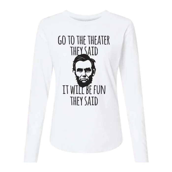 Go To The Theater They Said Funny Abraham Lincoln Womens Cotton Relaxed Long Sleeve T-Shirt