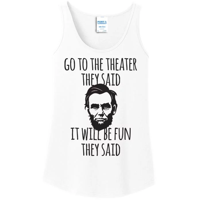 Go To The Theater They Said Funny Abraham Lincoln Ladies Essential Tank