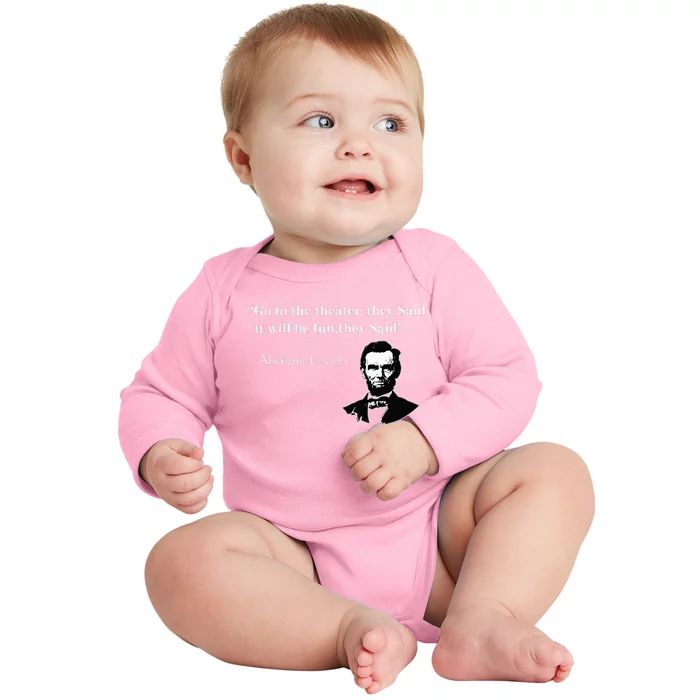 Go To The Theater They Said Funny Abraham Lincoln Baby Long Sleeve Bodysuit