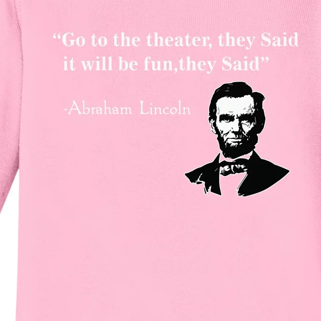 Go To The Theater They Said Funny Abraham Lincoln Baby Long Sleeve Bodysuit