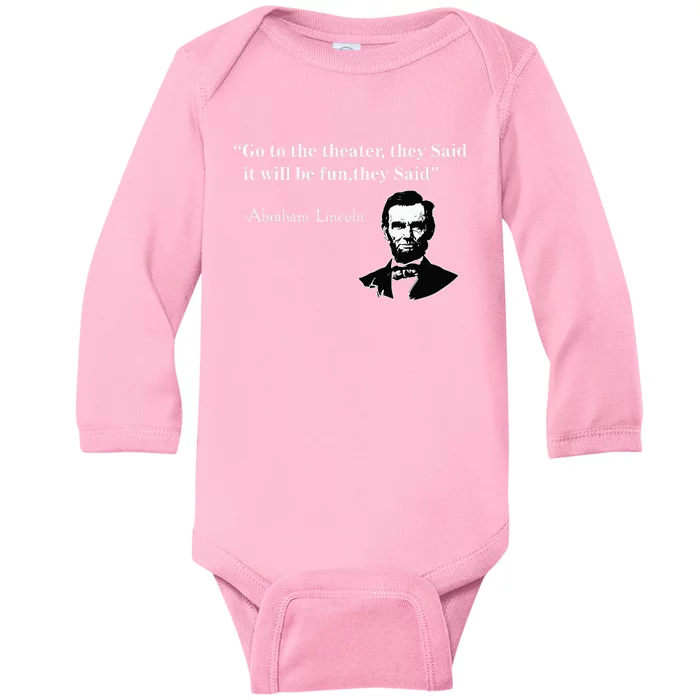 Go To The Theater They Said Funny Abraham Lincoln Baby Long Sleeve Bodysuit