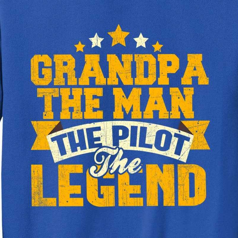 Grandpa The The Pilot The Legend Grandpa Meaningful Gift Gift Tall Sweatshirt