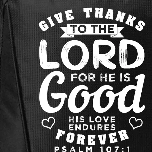 Give Thanks To The Lord For He Is Good Bible Quote City Backpack