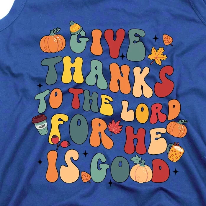 Give Thanks To The Lord For He Is Good Thanksgiving Jesus Meaningful Gift Tank Top