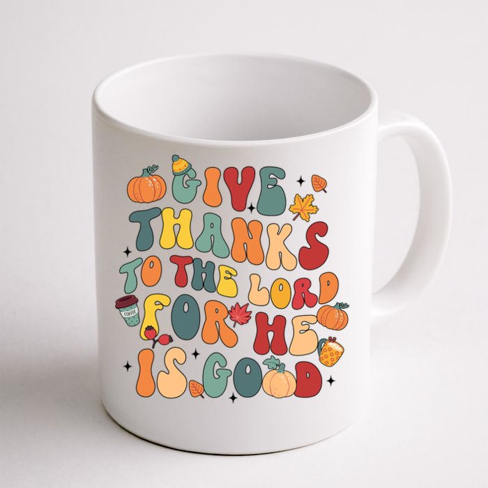 Give Thanks To The Lord For He Is Good Thanksgiving Jesus Meaningful Gift Front & Back Coffee Mug