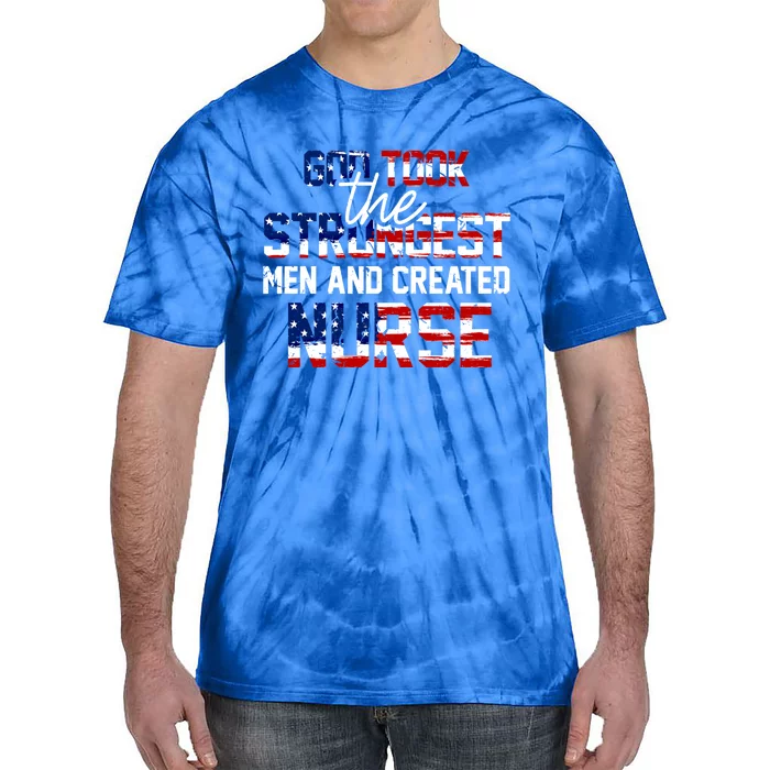 God Took The Strongest And Created Nurse Usa Flag Gift Cool Gift Tie-Dye T-Shirt