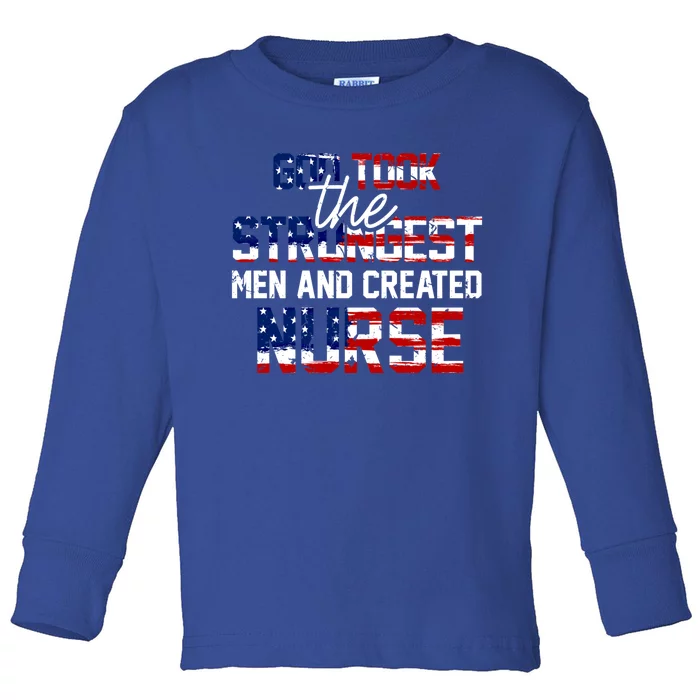 God Took The Strongest And Created Nurse Usa Flag Gift Cool Gift Toddler Long Sleeve Shirt