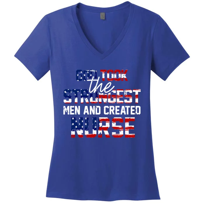 God Took The Strongest And Created Nurse Usa Flag Gift Cool Gift Women's V-Neck T-Shirt