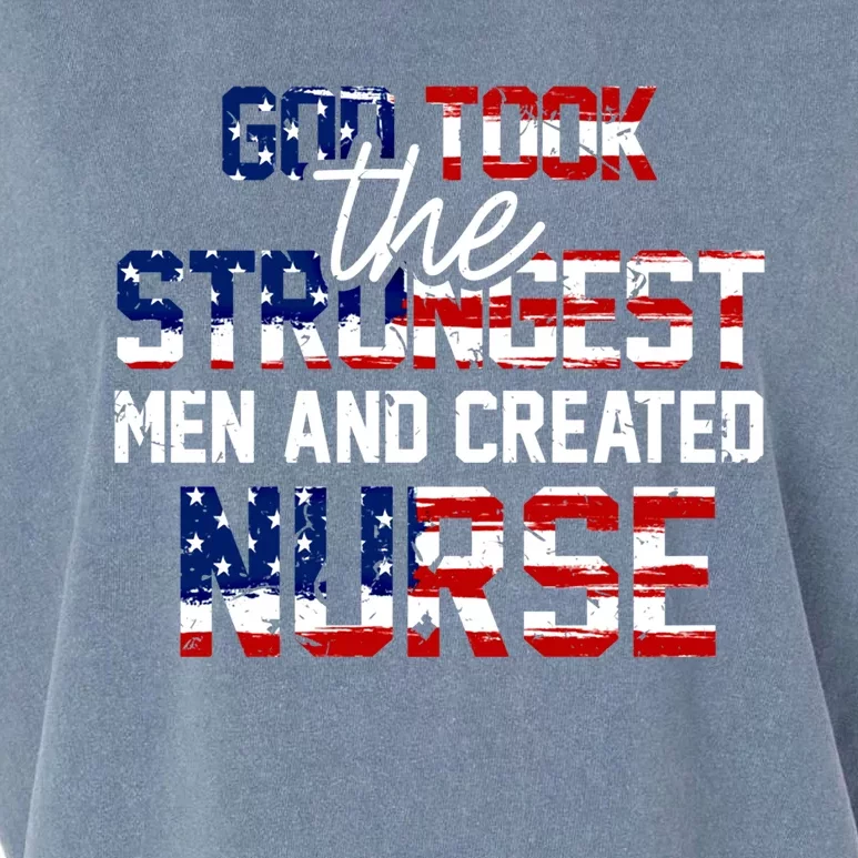 God Took The Strongest And Created Nurse Usa Flag Gift Cool Gift Garment-Dyed Women's Muscle Tee