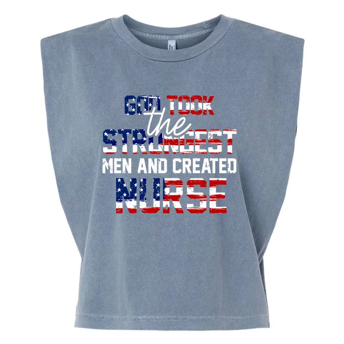 God Took The Strongest And Created Nurse Usa Flag Gift Cool Gift Garment-Dyed Women's Muscle Tee