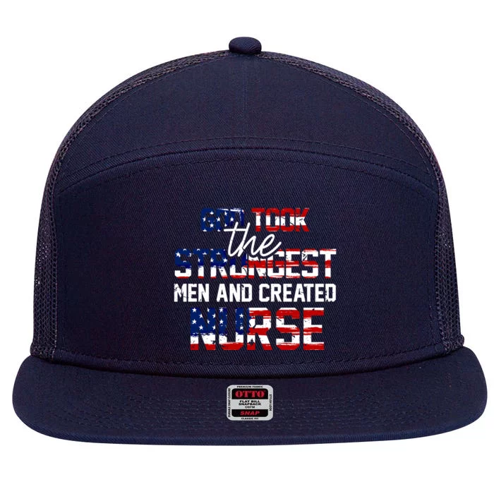 God Took The Strongest And Created Nurse Usa Flag Gift Cool Gift 7 Panel Mesh Trucker Snapback Hat