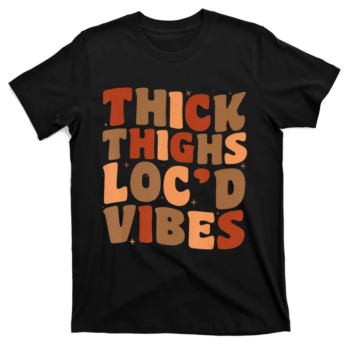 Groovy Thick Thighs and Loc'd Vibes Black History Month T-Shirt