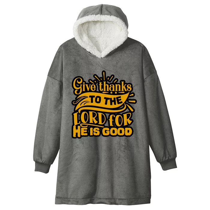 Give Thanks To The Lord For He Is Good Thanksgiving Meaningful Gift Hooded Wearable Blanket