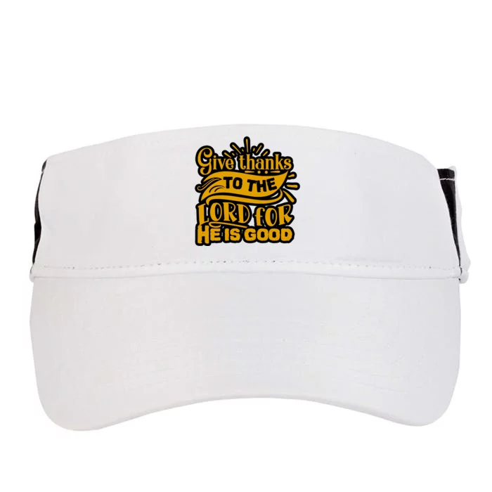 Give Thanks To The Lord For He Is Good Thanksgiving Meaningful Gift Adult Drive Performance Visor