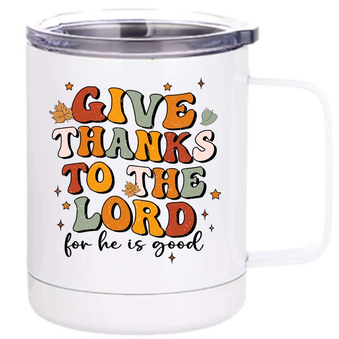 Give Thanks To The Lord He Is Good Jesus Fall Thanksgiving Gift Front & Back 12oz Stainless Steel Tumbler Cup