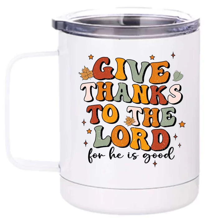 Give Thanks To The Lord He Is Good Jesus Fall Thanksgiving Gift Front & Back 12oz Stainless Steel Tumbler Cup