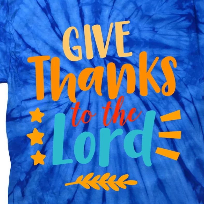 Give Thanks To The Lord Jesus Thanksgiving Holiday Christian Gift Tie-Dye T-Shirt