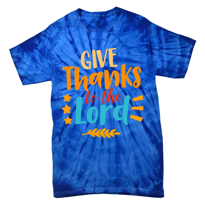 Give Thanks To The Lord Jesus Thanksgiving Holiday Christian Gift Tie-Dye T-Shirt