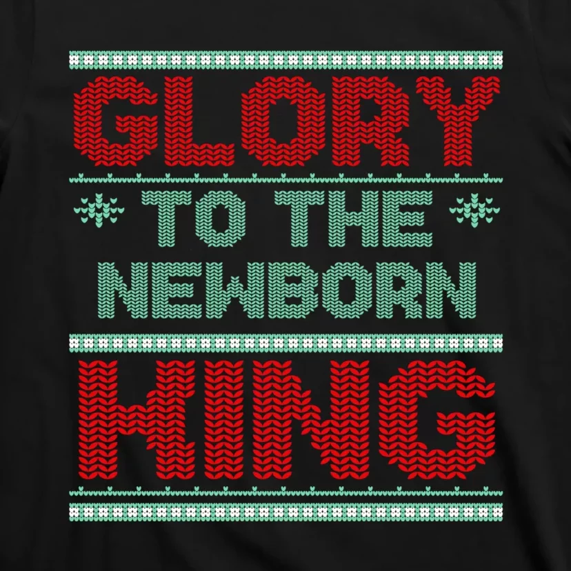 Glory To The Newborn King Ugly Christmas Christian Jesus T-Shirt