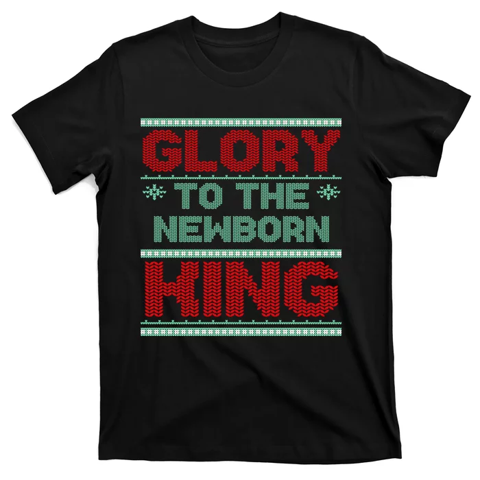 Glory To The Newborn King Ugly Christmas Christian Jesus T-Shirt