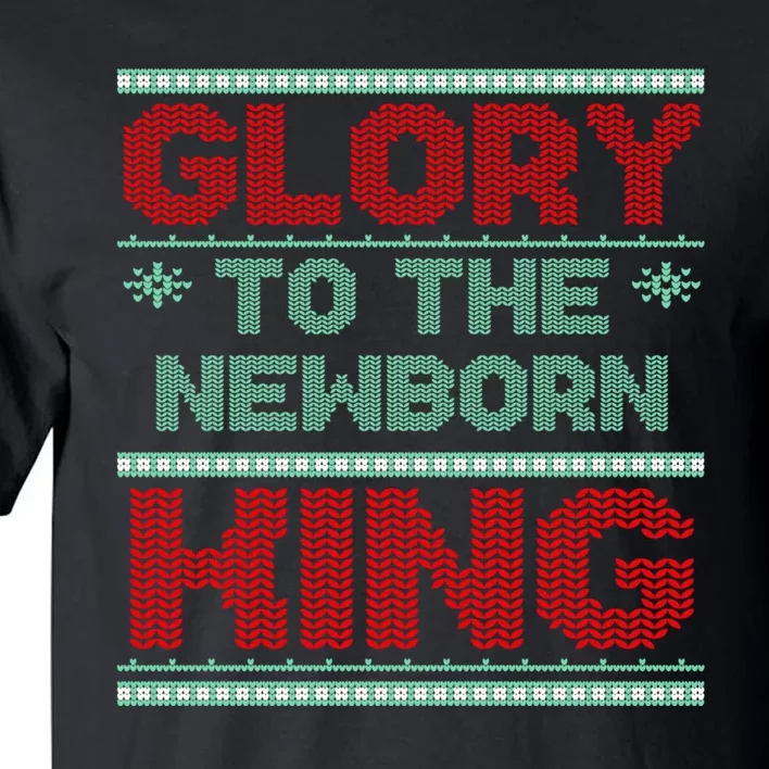 Glory To The Newborn King Ugly Christmas Christian Jesus Tall T-Shirt