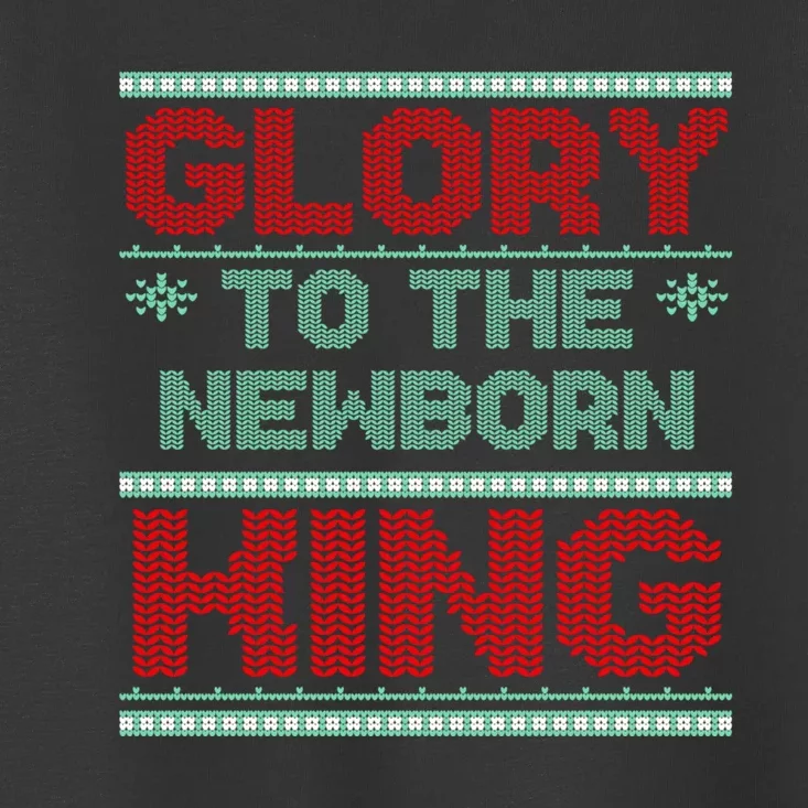 Glory To The Newborn King Ugly Christmas Christian Jesus Toddler T-Shirt