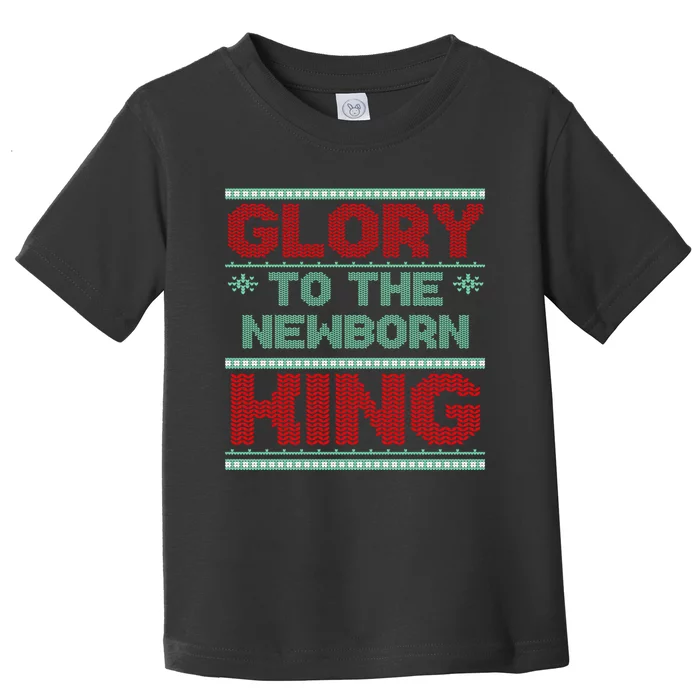 Glory To The Newborn King Ugly Christmas Christian Jesus Toddler T-Shirt