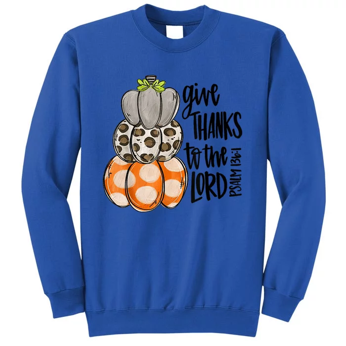 Give Thanks To The Lord Pumpkin Bible Thankful Christian Gift Tall Sweatshirt